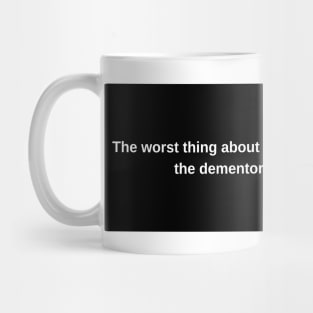 The worst thing about prison was the dementors. Mug